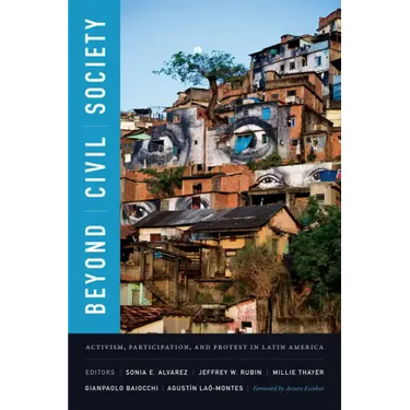Beyond Civil Society: Activism, Participation, and Protest in Latin America