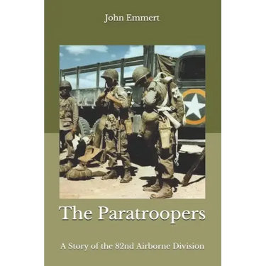 The Paratroopers: A Story of the 82nd Airborne Division