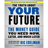 The Truth about Your Future: The Money Guide You Need Now, Later, and Much Later