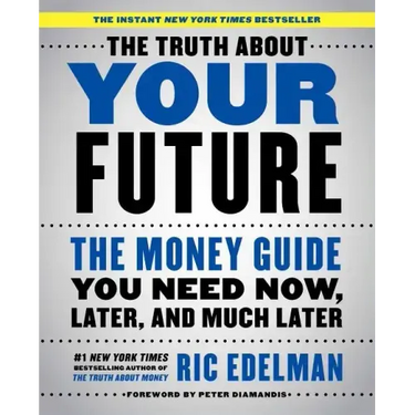 The Truth about Your Future: The Money Guide You Need Now, Later, and Much Later
