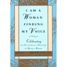 I Am a Woman Finding My Voice: Celebrating the Extraordinary Blessings of Being a Woman