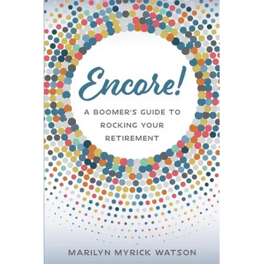 Encore!: A Boomer's Guide to Rocking Your Retirement
