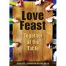 Love Feast: Together at the Table