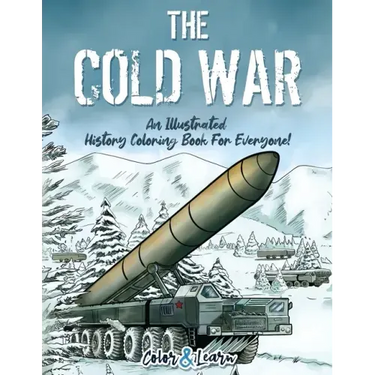 The Cold War (Color and Learn): An Illustrated History Coloring Book For Everyone!
