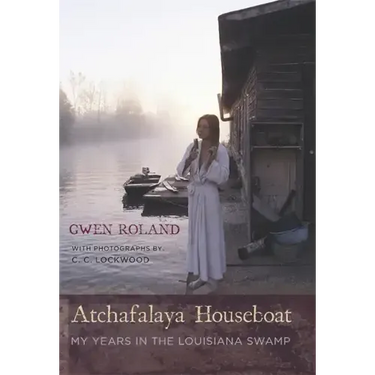 Atchafalaya Houseboat: My Years in the Louisiana Swamp
