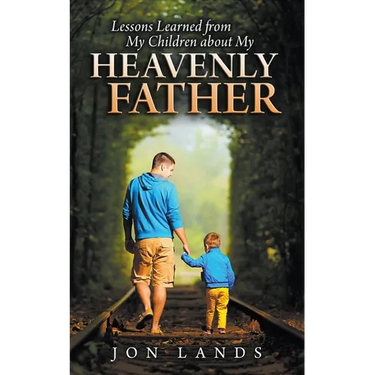 Lessons Learned From My Children About My Heavenly Father