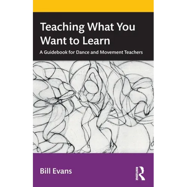 Teaching What You Want to Learn: A Guidebook for Dance and Movement Teachers