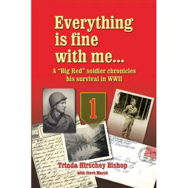 Everything Is Fine with Me... a "Big Red" Soldier Chronicles His Survival in WWII