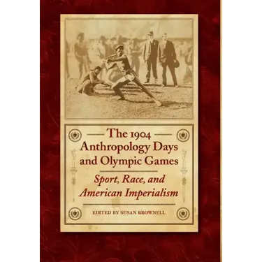 The 1904 Anthropology Days and Olympic Games: Sport, Race, and American Imperialism