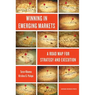 Winning in Emerging Markets: A Road Map for Strategy and Execution