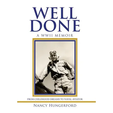 Well Done: A Wwii Memoir from Childhood Dreams to Naval Aviator