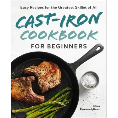 Cast-Iron Cookbook for Beginners: Easy Recipes for the Greatest Skillet of All