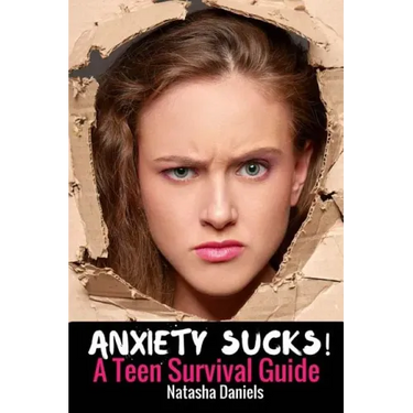 Anxiety Sucks! A Teen Survival Guide