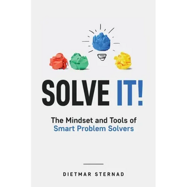 Solve It!: The Mindset and Tools of Smart Problem Solvers