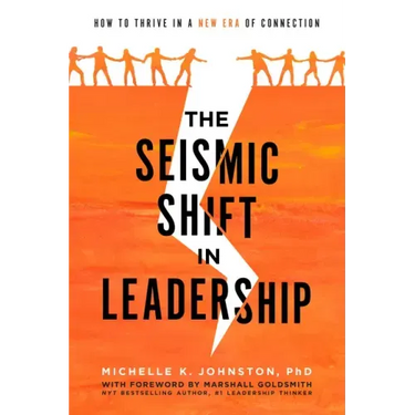 The Seismic Shift in Leadership: How to Thrive in a New Era of Connection