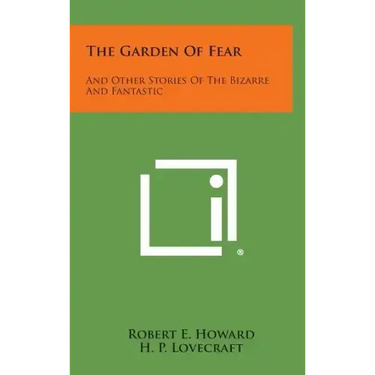 The Garden of Fear: And Other Stories of the Bizarre and Fantastic