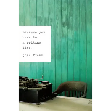 Because You Have To: A Writing Life