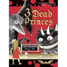 3 Dead Princes: An Anarchist Fairy Tale