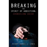 Breaking the Spirit of Addiction: Counseling Guide