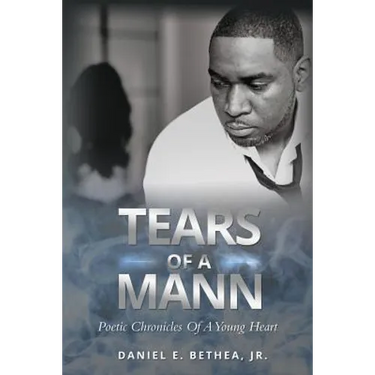 Tears of a Mann: Poetic Chronicles Of A Young Heart
