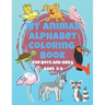 My Animal Alphabet Coloring Book For Boys and Girls Ages 3-8: Coloring Book for 3 year olds to 8 year olds, Toddler Activities Kids Books, Easter Bask