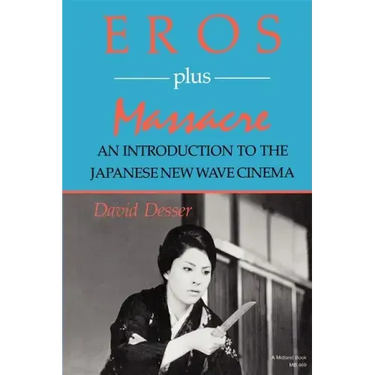Eros Plus Massacre: An Introduction to the Japanese New Wave Cinema