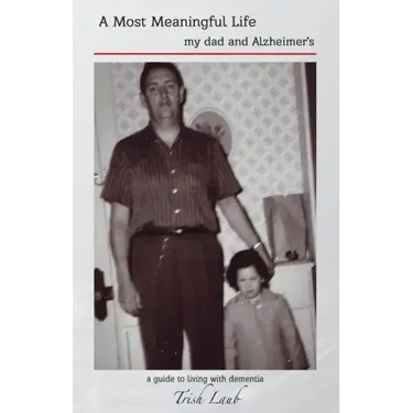 A Most Meaningful Life: my dad and Alzheimer's