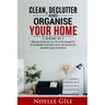 Clean, Declutter and Organise Your Home: 3 Books In 1. Edit Your Home And Your Life In The Perspective Of Sustainable Minimalism And In The Ancient An