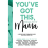 You've Got This, Healthy Mama: A Mother's Guide to Embracing Change and Living a Holistic Life
