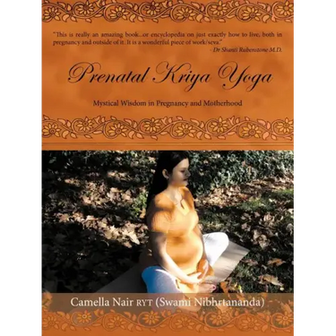 Prenatal Kriya Yoga: The Mystical Wisdom Surrounding a Soul's Rite of Passage and Preparing for Motherhood