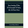 Brown Genealogy Of Many Of The Descendants Of Thomas, John, And Eleazer Brown