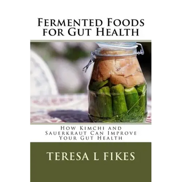 Fermented Foods for Gut Health: How Kimchi and Sauerkraut Can Improve Your Gut Health