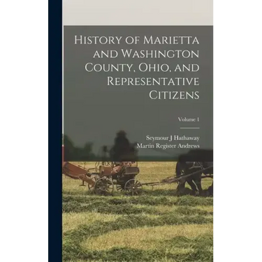 History of Marietta and Washington County, Ohio, and Representative Citizens; Volume 1