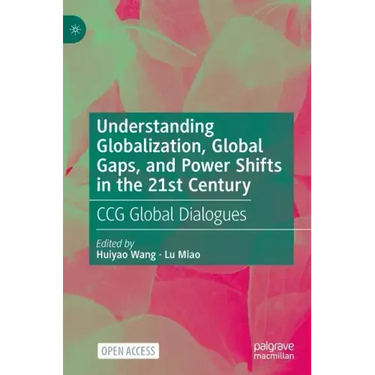 Understanding Globalization, Global Gaps, and Power Shifts in the 21st Century: Ccg Global Dialogues