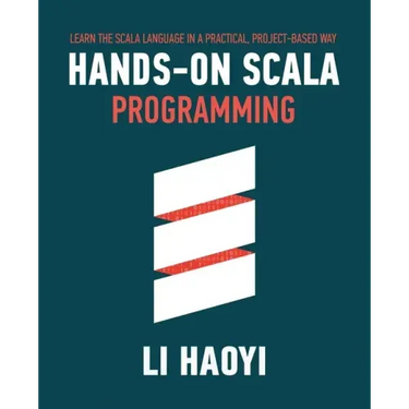 Hands-on Scala Programming: Learn Scala in a Practical, Project-Based Way