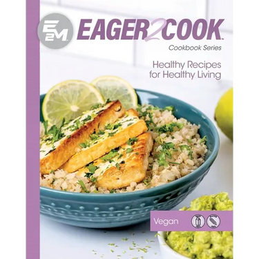 Eager 2 Cook: Healthy Recipes for Healthy Living: Vegan