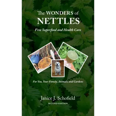The Wonders of Nettles: Free 'Superfood' and Health Care for You, Pets, and Gardens