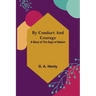 By Conduct and Courage: A Story of the Days of Nelson