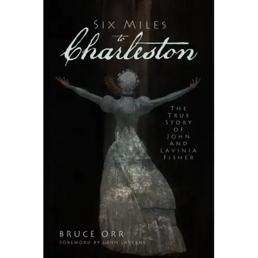 Six Miles to Charleston: The True Story of John and Lavinia Fisher