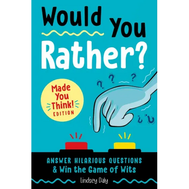 Would You Rather? Made You Think! Edition: Answer Hilarious Questions and Win the Game of Wits
