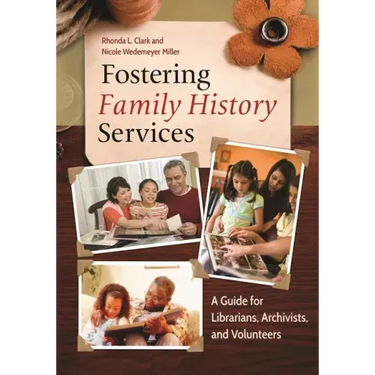 Fostering Family History Services: A Guide for Librarians, Archivists, and Volunteers