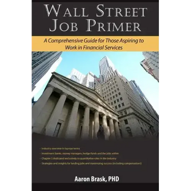 Wall Street Job Primer: A Comprehensive Guide for Those Aspiring to Work in Financial Services