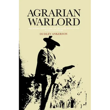 Agrarian Warlord: Saturnino Cedillo and the Mexican Revolution in San Luis Potosí