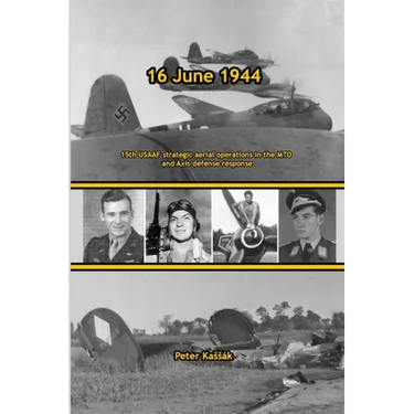 16 June 1944: 15th USAAF strategic aerial operations in the MTO and Axis defense response