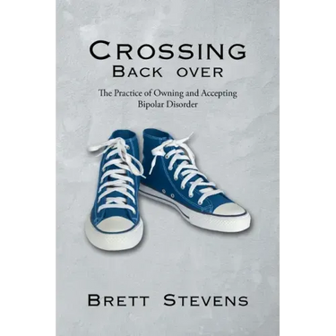 Crossing Back Over: The Practice of Owning and Accepting Bipolar Disorder