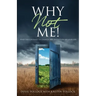 Why Not Me!: Find the Courage to Change the Definition of Your Life