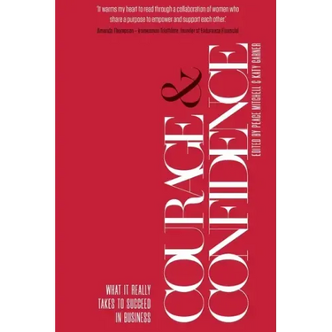 Courage & Confidence: What it Really Takes to Succeed in Business