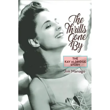 The Thrills Gone By - The Kay Aldridge Story