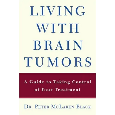 Living with a Brain Tumor: Dr. Peter Black's Guide to Taking Control of Your Treatment