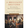 A Brilliant Solution: Inventing the American Constitution
